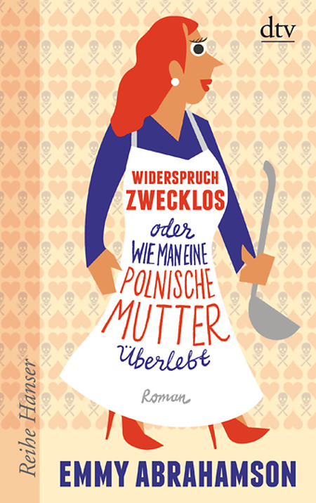 Emmy Abrahamson - Widerstand zwecklos oder wie man eine polnische Mutter überlebt